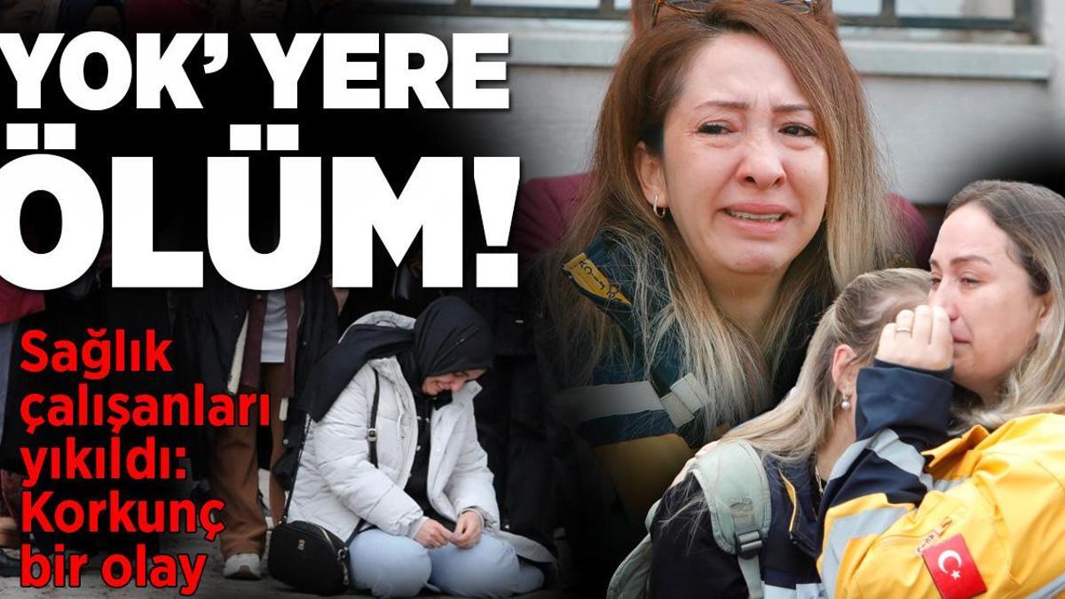 ‘Yok’ yere ölüm! Sağlık çalışanları yıkıldı: Korkunç bir olay
